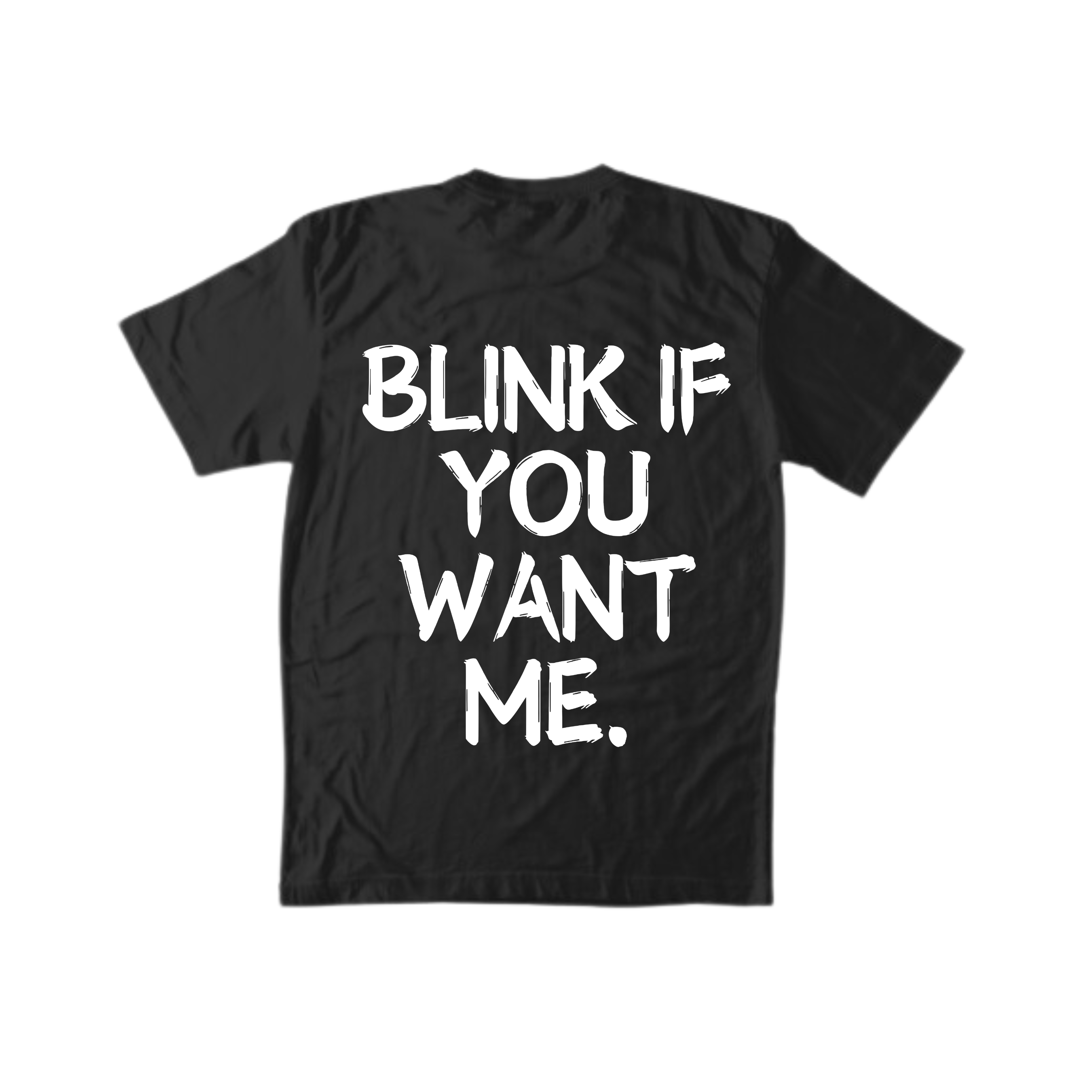 BLINK IF YOU WANT ME TEE