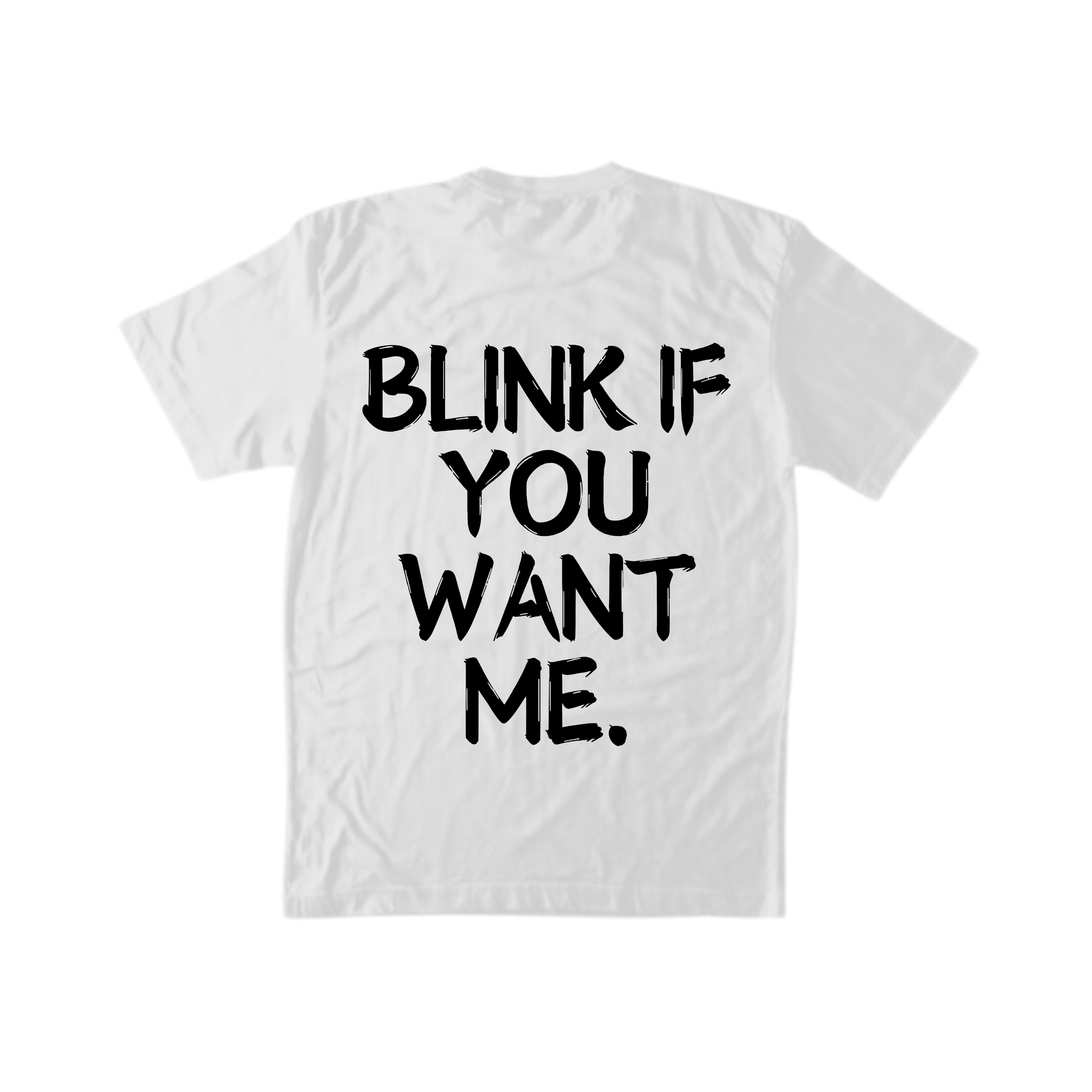 BLINK IF YOU WANT ME TEE