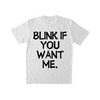 BLINK IF YOU WANT ME TEE