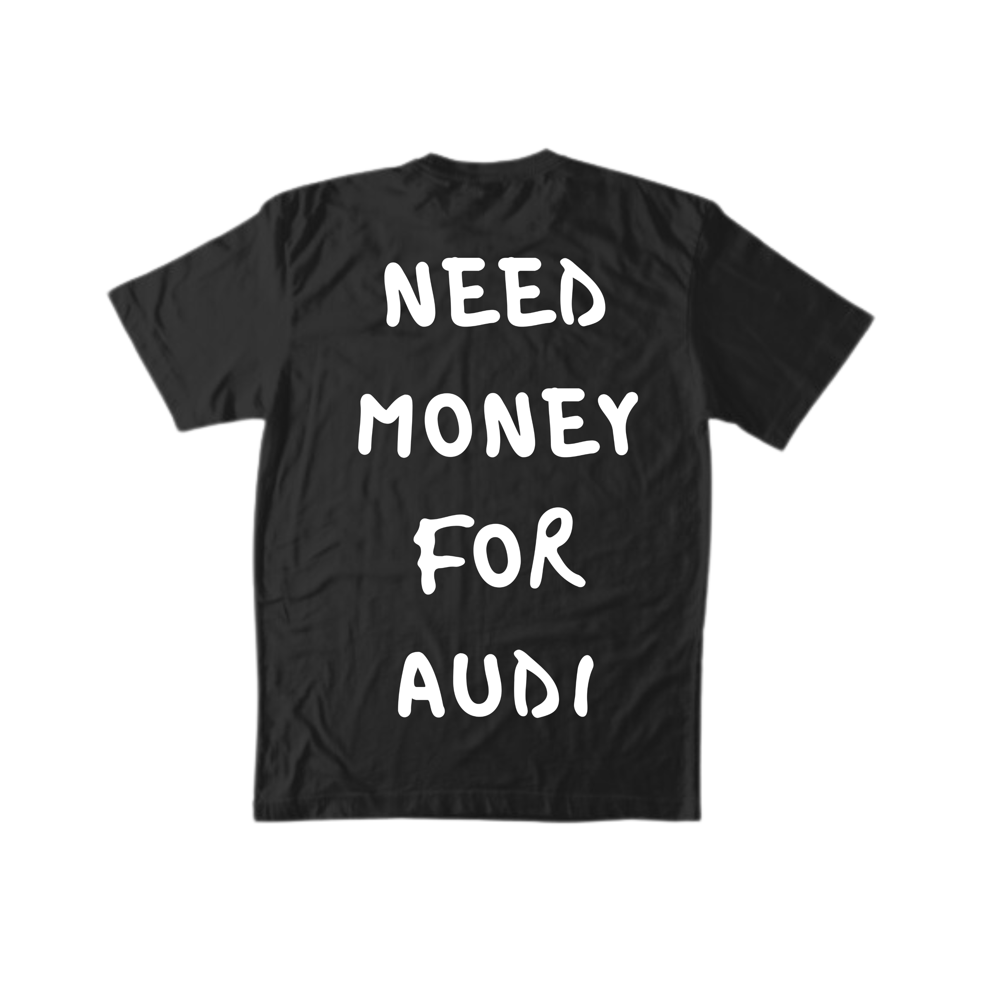 NEED MONEY FOR AUDI TEE