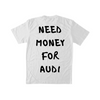 NEED MONEY FOR AUDI TEE