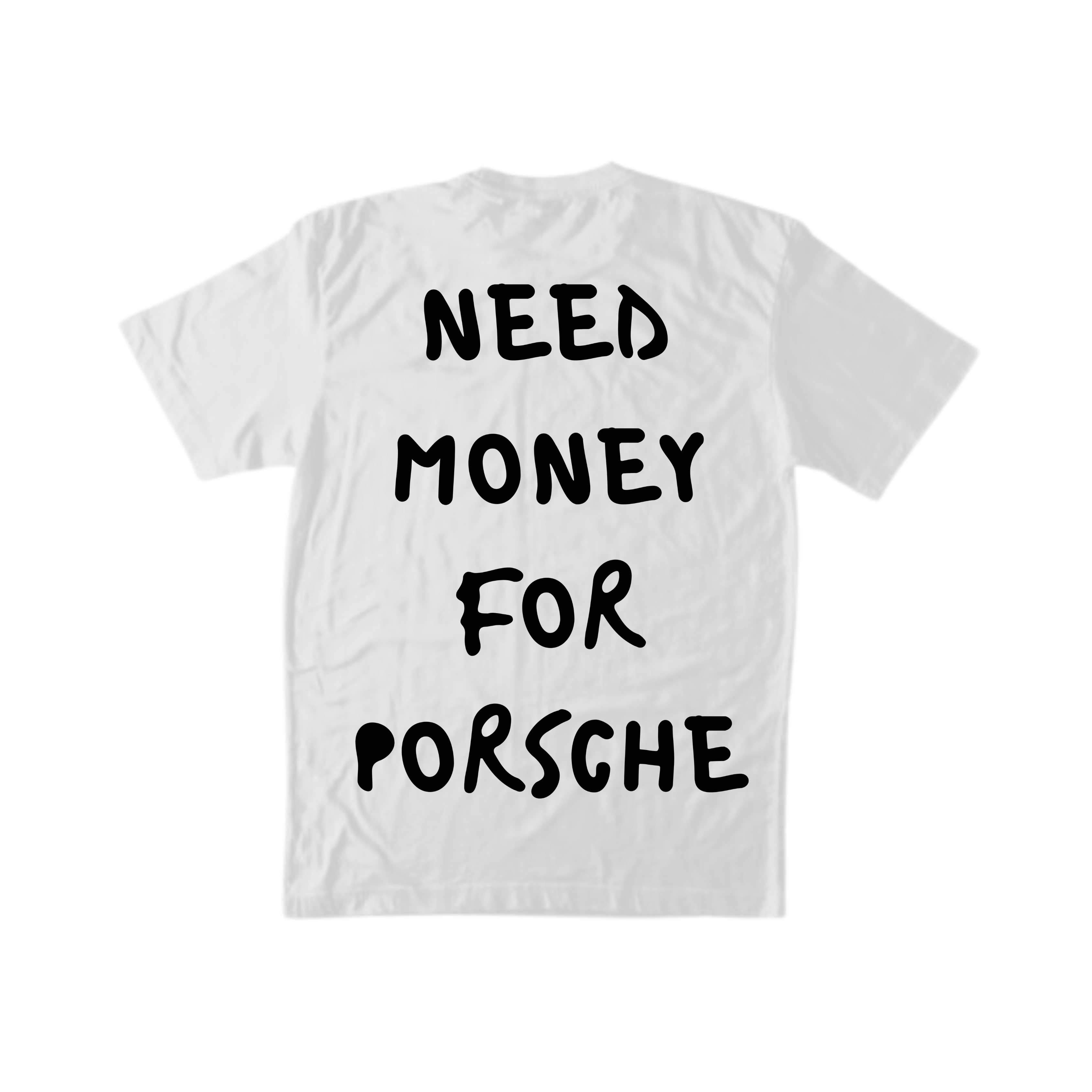 NEED MONEY FOR PORSCHE TEE